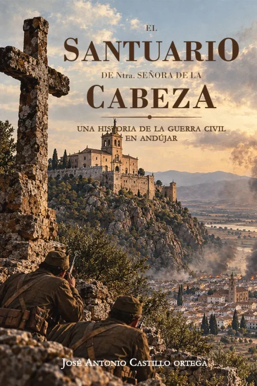 El santuario de Ntra. Señora de la Cabeza: Una historia de la Guerra Civil en Andújar